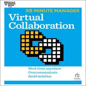 Virtual Collaboration: HBR 20-Minute Manager Series