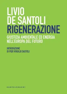 Livio De Santoli - Rigenerazione. Giustizia ambientale ed energia nell'Europa del futuro