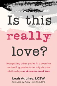 Is This Really Love?: Recognizing When You’re in a Coercive, Controlling, and Emotionally Abusive Relationship