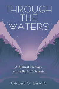 Through the Waters: A Biblical Theology of the Book of Genesis