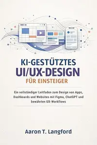 KI-gestütztes UI/UX-Design für Einsteiger: Ein vollständiger Leitfaden zum Design von Apps, Dashboards und Websites mit
