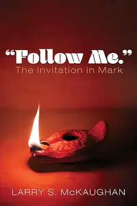 “Follow Me.” The Invitation in Mark