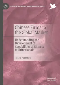 Chinese Firms in the Global Market: Understanding the Development of Capabilities of Chinese Multinationals