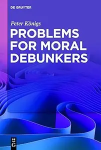 Problems for Moral Debunkers: On the Logic and Limits of Empirically Informed Ethics