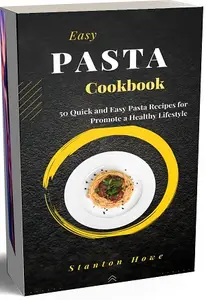 Easy Pasta Cookbook: 50 Quick and Easy Pasta Recipes for Promote a Healthy Lifestyle