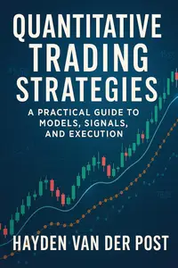 Quantitative Trading Strategies: A Practical Guide to Models, Signals, and Execution