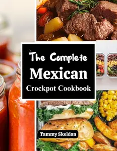 The Complete Mexican Crockpot Cookbook