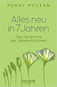 Alles neu in 7 Jahren: Das Geheimnis der Lebensrhythmen