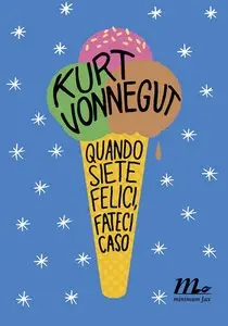 Kurt Vonnegut - Quando siete felici, fateci caso