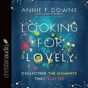 Looking for Lovely: Collecting the Moments That Matter [Audiobook]