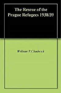 The Rescue of the Prague Refugees 1938/39