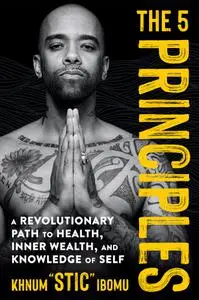 The 5 Principles: a Revolutionary Path to Health, Inner Wealth, and Knowledge of Self