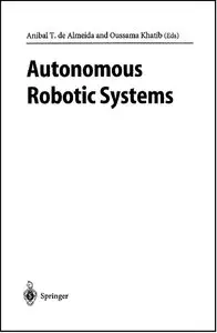 Anibal T.de Almeida, Oussama Khatib, Autonomous Robotic Systems (Repost) 