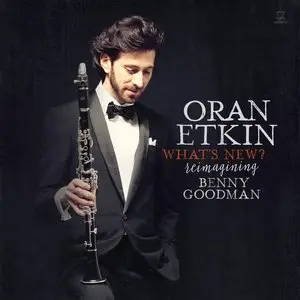 Oran Etkin - What's New Reimagining Benny Goodman (2015)
