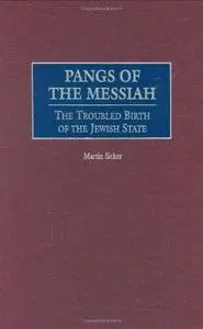 Pangs of the Messiah: The Troubled Birth of the Jewish State