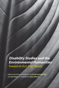 Disability Studies and the Environmental Humanities : Toward an Eco-Crip Theory