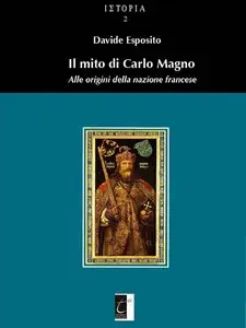 Davide Esposito - Il mito di Carlo Magno: Alle origini dell'identità francese