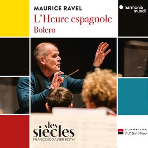 François-Xavier Roth & Les Siècles - Ravel: L'Heure espagnole - Bolero (2023) [Official Digital Download 24/96]