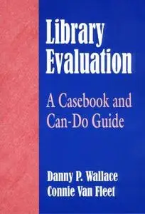 Library Evaluation A Casebook and Can Do Guide