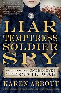 Liar, Temptress, Soldier, Spy: Four Women Undercover in the Civil War (repost)