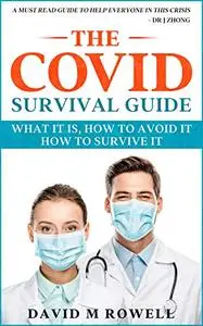 The Covid Survival Guide: What the Virus Is, How to Avoid It, How to Survive It