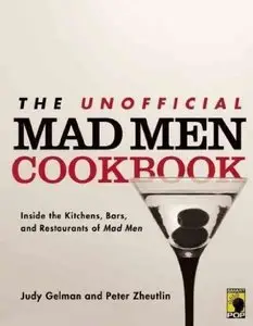The Unofficial Mad Men Cookbook: Inside the Kitchens, Bars, and Restaurants of Mad Men (Repost)