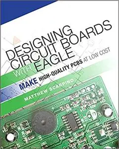 Designing Circuit Boards With EAGLE: Make High-Quality PCBs at Low Cost (Repost)