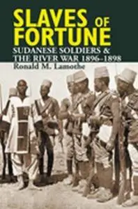 Slaves of Fortune: Sudanese Soldiers and the River War, 1896-1898
