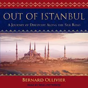 Out of Istanbul: A Journey of Discovery Along the Silk Road [Audiobook]