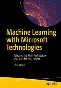 Machine Learning with Microsoft Technologies: Selecting the Right Architecture and Tools for Your Project (repost)