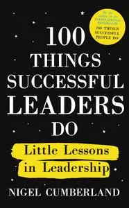 100 Things Successful Leaders Do: Little lessons in leadership