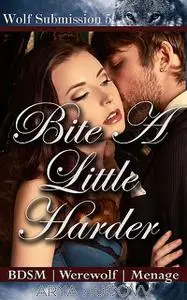 «Bite A Little Harder» by Arya Hucovv
