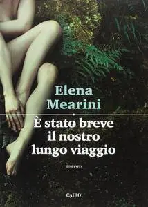 Elena Mearini - È stato breve il nostro lungo viaggio