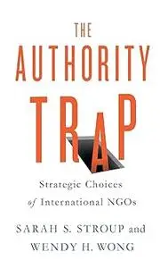 The Authority Trap: Strategic Choices of International NGOs