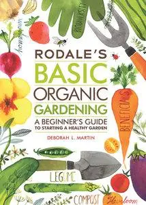 Rodale's Basic Organic Gardening: A Beginner's Guide to Starting a Healthy Garden (Repost)