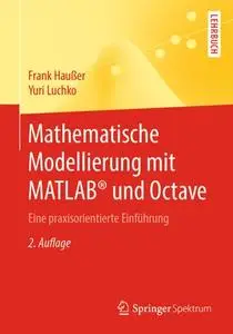 Mathematische Modellierung mit MATLAB® und Octave: Eine praxisorientierte Einführung