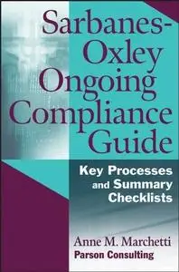 Sarbanes-Oxley Ongoing Compliance Guide: Key Processes and Summary Checklists