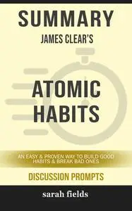 «Summary: James Clear's Atomic Habits» by Sarah Fields