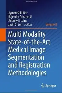 Multi Modality State-of-the-Art Medical Image Segmentation and Registration Methodologies: Volume II [Repost]
