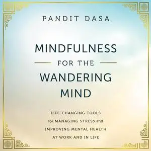 Mindfulness for the Wandering Mind: Life-Changing Tools for Managing Stress and Improving Mental Health at Work [Audiobook]