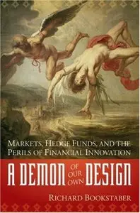 A Demon of Our Own Design: Markets, Hedge Funds, and the Perils of Financial Innovation (Repost)