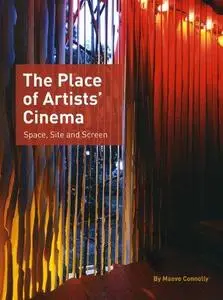 The Place of Artists' Cinema Space, Site, and Screen