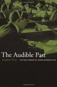 The Audible Past: Cultural Origins of Sound Reproduction 