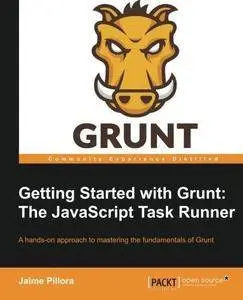 Getting Started with Grunt: The JavaScript Task Runner (Repost)
