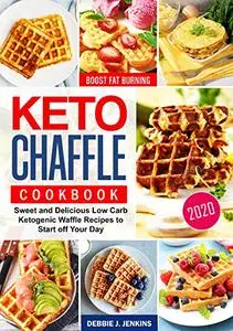 Keto Chaffles Cookbook: Sweet and Delicious Low Carb Ketogenic Waffle Recipes to Start off Your Day Kindle Edition by Debbie J.