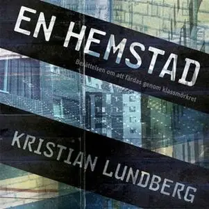 «En hemstad : Berättelsen om att färdas genom klassmörkret» by Kristian Lundberg