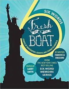 Six Words Fresh Off the Boat: Stories of Immigration, Identity, and Coming to America