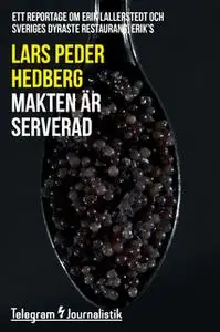 «Makten är serverad - Ett reportage om Erik Lallerstedt och sveriges dyraste restaurang, Erik's» by Lars Peder Hedberg