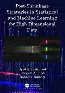 Post-Shrinkage Strategies in Statistical and Machine Learning for High Dimensional Data