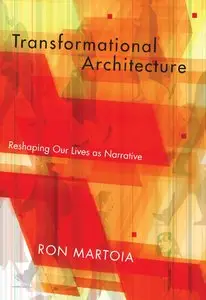 Transformational Architecture: Reshaping Our Lives as Narrative 